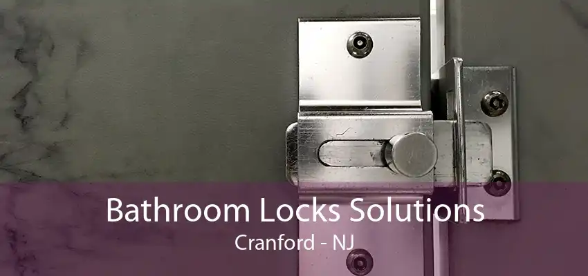 Bathroom Locks Solutions Cranford - NJ