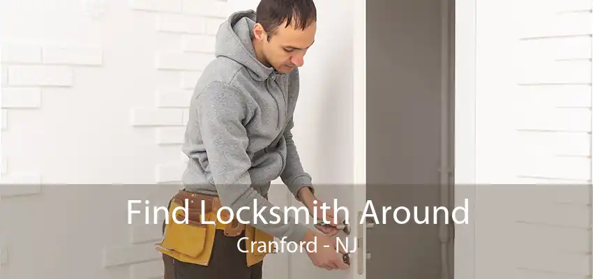 Find Locksmith Around Cranford - NJ