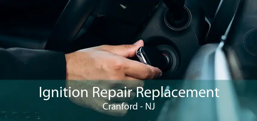 Ignition Repair Replacement Cranford - NJ